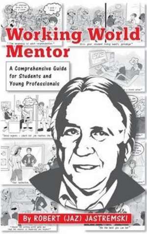 Working World Mentor: A Comprehensive Guide for Students and Young Adults de Robert Joseph Jastremski