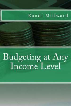 Budgeting at Any Income Level de Randi L. Millward