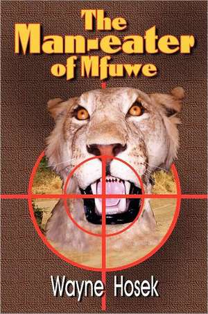 The Man-Eater of Mfuwe de Wayne Hozek