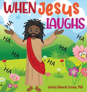 When Jesus Laughs de Latricia Edwards Scriven