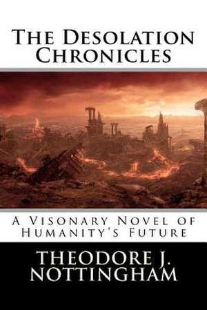 The Desolation Chronicles de Theodore J. Nottingham