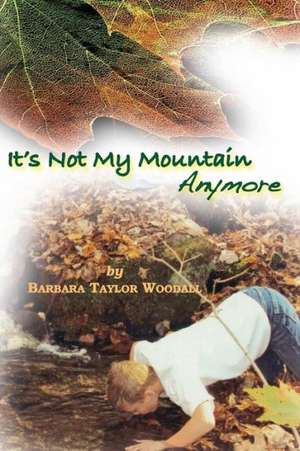 It's Not My Mountain Anymore: The Art and Science of Cooking de Woodall, Barbara Taylor