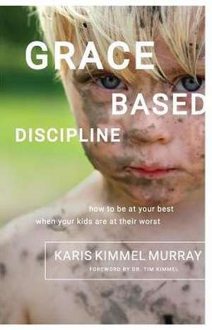 Grace Based Discipline de Karis Kimmel Murray