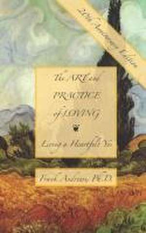 The Art and Practice of Loving: Living a Heartfelt Yes de Frank Andrews