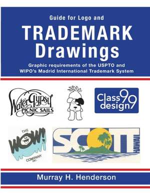 Guide for Logo and TRADEMARK DRAWINGS de Murray H Henderson