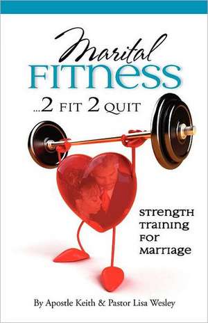 Maritual Fitness...2 Fit 2 Quit de Keith A. Wesley