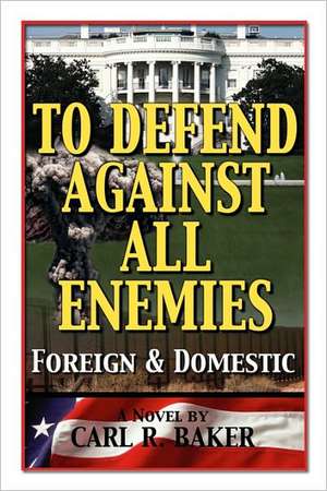 To Defend Against All Enemies de Carl R. Baker