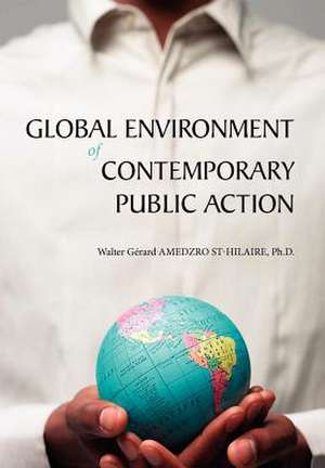 Global Environment of Contemporary Public Action de Walter G. Amedzro St-Hilaire