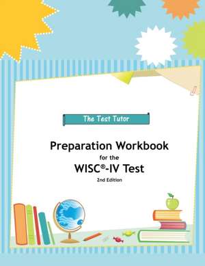 Preparation Workbook for the WISC-IV Test de Test Tutor Publishing