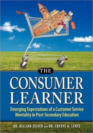 The Consumer Learner: Emerging Expectations of a Customer Service Mentality in Post-Secondary Education de Gillian Silver