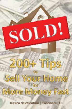 Sold!: 200+ Tips to Sell Your Home for More Money Fast de Jessica Devalentino