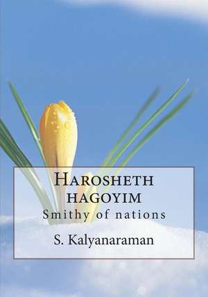 Harosheth Hagoyim: Smithy of Nations de S. Kalyanaraman