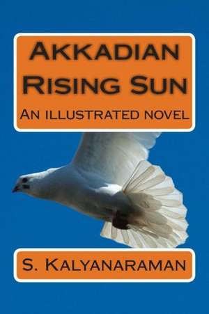 Akkadian Rising Sun: An Illustrated Novel de S. Kalyanaraman