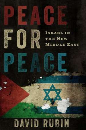 Peace for Peace: Israel in the New Middle East de David Rubin