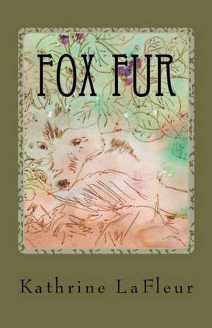 Fox Fur: The Making of a Real True Love Story de Kathrine LaFleur