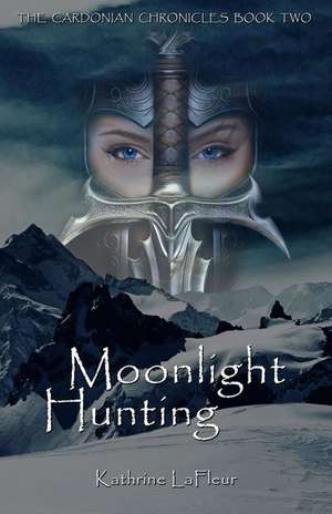 Moonlight Hunting: The Cardonian Chronicles Book Two de Kathrine LaFleur