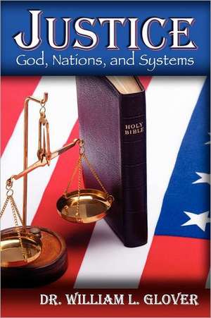 Justice: God, Nations, and Systems de William L. Glover