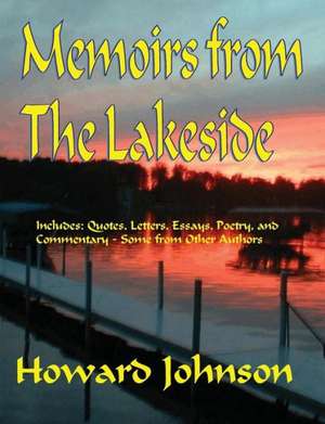 Memoirs from the Lakeside: Some Off-The-Wall Stories from a Sometrimes Crazy Life de MR Howard Johnson