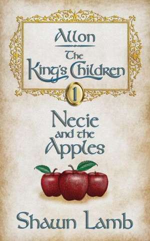 Allon - The King's Children - Necie and the Apples: Reversing Tiredness Through Hormonal Balance (Second Edition) de Shawn Lamb