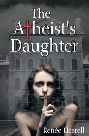 The Atheist's Daughter de Ren E. Harrell