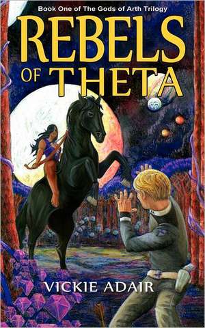 Rebels of Theta: Book One of the Gods of Arth Trilogy de Vickie Adair