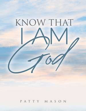 Know That I Am God de Patty Mason