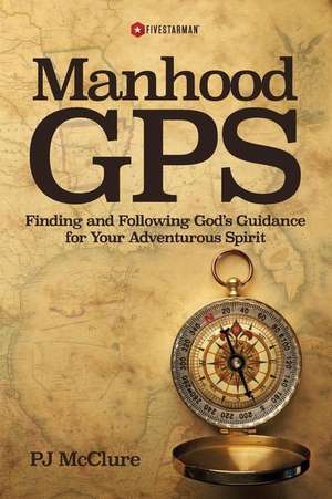 Manhood GPS de Pj McClure