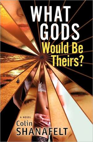 What Gods Would Be Theirs? de Colin Shanafelt