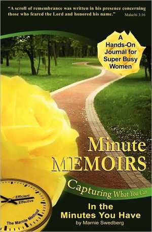 Minute Memoirs: Capturing What You Can in the Minutes You Have de Marnie Swedberg