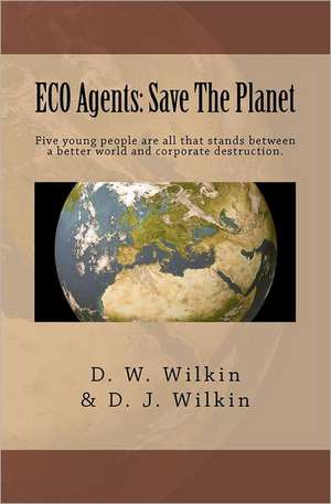 Eco Agents: Save the Planet de D. W. Wilkin