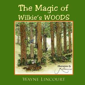 The Magic of Wilkie's Woods de Wayne Lincourt