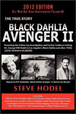 Black Dahlia Avenger II: Presenting the Follow-Up Investigation and Further Evidence Linking Dr. George Hill Hodel to Los Angeles's Black Dahli de Steve Hodel