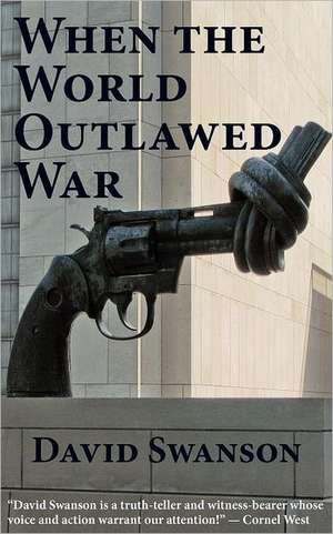 When the World Outlawed War de David Christopher Naylor Swanson