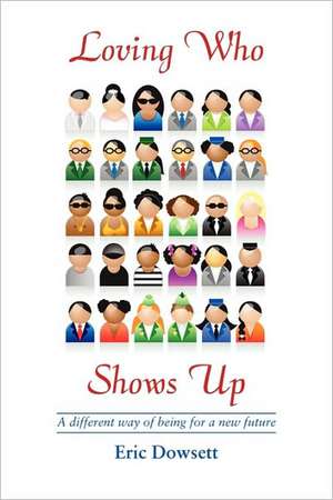 Loving Who Shows Up de Eric Dowsett