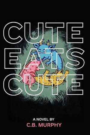 Cute Eats Cute de C. B. Murphy