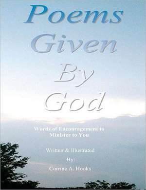 Poems Given by God: Words of Encouragement to Minister to You de MS Corrine a. Hooks