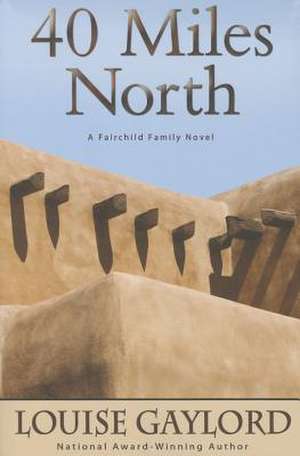 40 Miles North: A Fairchild Family Novel de Louise Gaylord