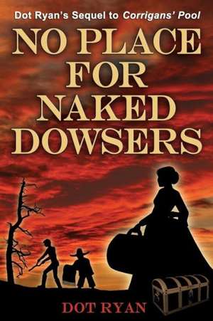 No Place for Naked Dowsers de Dot Ryan