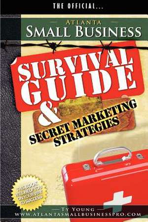 Atlanta Small Business Survival Guide and Secret Marketing Strategies de Ty Young