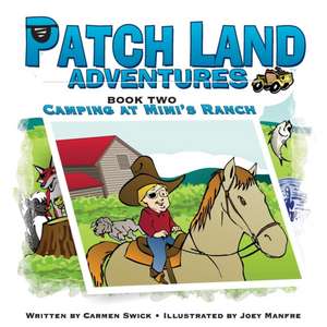 Patch Land Adventures Book Two Camping at Mimi's Ranch: How to Manage and Lead in Engineering and Creative Enterprise de Carmen D. Swick