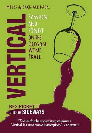 Vertical: Passion and Pinot on the Oregon Wine Trail de Rex Pickett