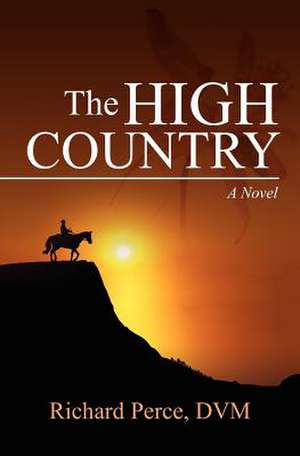 The High Country: A Concise Examination of Alternative Medicine Practices and Related Issues de Richard Perce DVM