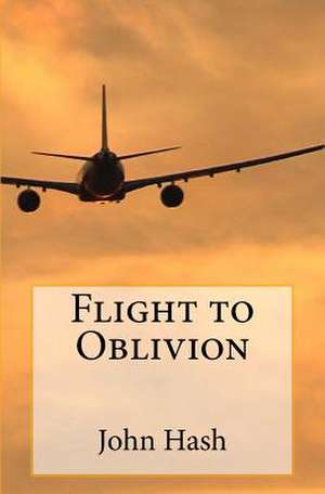 Flight to Oblivion de John L. Hash