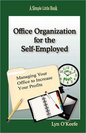 Office Organization for the Self-Employed de Lyn O'Keefe