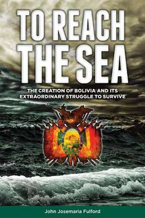 To Reach the Sea de John Josemaria Fulford