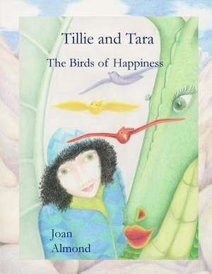 Tillie and Tara: The Birds of Happiness de Joan Almond