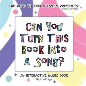 Can You Turn This Book Into A Song? de Ann Knipp