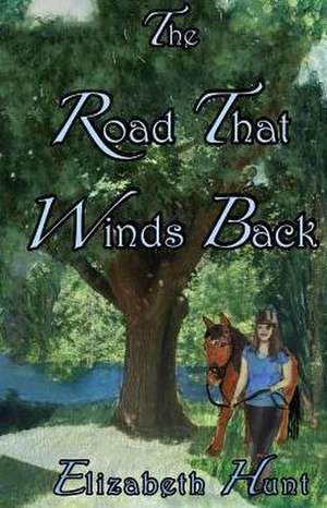 The Road That Winds Back de Elizabeth Hunt