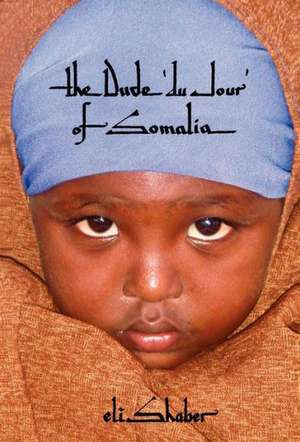 The Dude 'du Jour' of Somalia de Eli Shaber