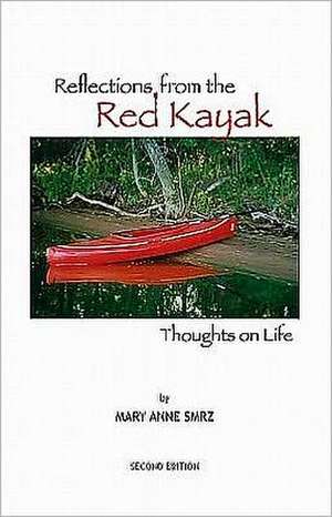 Reflections from the Red Kayak: Thoughts on Life de Mary Anne Smrz